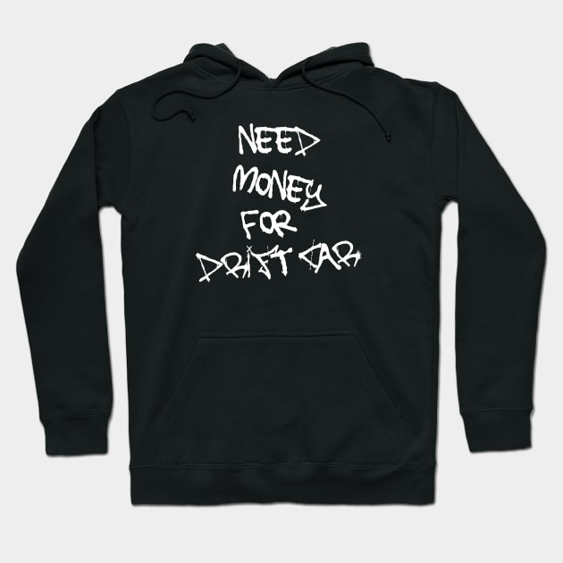 Need Money for Drift Car Hoodie by IbisDesigns